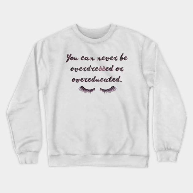 You can never be overdressed or overeducated. Crewneck Sweatshirt by LanaBanana